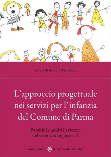 L'approccio progettuale nei servizi per l'infanzia del Comune di Parma. Bambini e adulti in ricerca nel sistema integrato 0-6