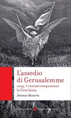 L'assedio di Gerusalemme. 1099. I crociati conquistano la Citt&agrave; Santa
