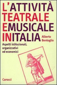 L'attivit&agrave; teatrale e musicale in Italia - Aspetti istituzionali, organizzativi ed economici