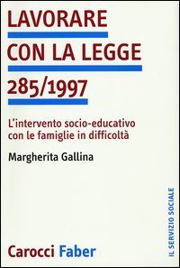 Lavorare con la legge 285/1997 - L'intervento socio-educativo con le famiglie in difficolt&agrave;