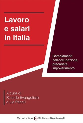 Lavoro e salari in Italia. Cambiamenti nell'occupazione, precariet&agrave;, impoverimento