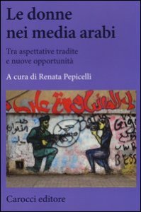 Le donne nei media arabi. Tra aspettative tradite e nuove opportunit&agrave;