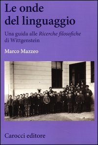 Le onde del linguaggio. Una guida alle &laquo;Ricerche filosofiche&raquo; di Wittgenstein