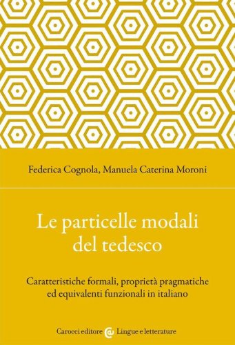 Le particelle modali del tedesco. Caratteristiche formali, propriet&agrave; pragmatiche ed equivalenti funzionali in italiano