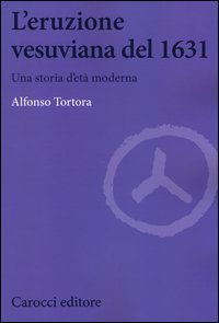 L'eruzione vesuviana del 1631. Una storia d'et&agrave; moderna