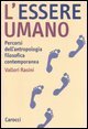 L'essere umano - Percorsi dell'antropologia filosofica contemporanea