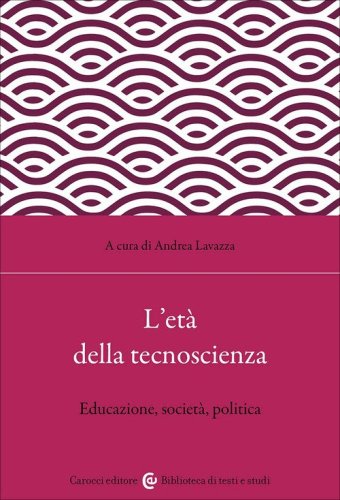 L'et&agrave; della tecnoscienza. Educazione, societ&agrave;, politica