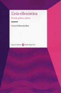 L'et&agrave; ellenistica. Societ&agrave;, politica, cultura