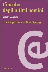 L'incubo degli ultimi uomini - Etica e politica in Max Weber