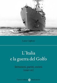 L'Italia e la guerra del golfo. Istituzioni, partiti, societ&agrave; (1990-91)