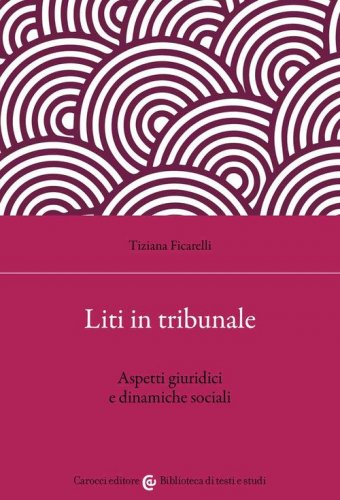 Liti in tribunale. Aspetti giuridici e dinamiche sociali