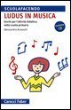Ludus&raquo; in musica - Giochi per l'attivit&agrave; didattica nella scuola primaria. Con CD Audio