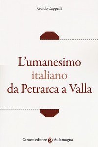 L'umanesimo italiano da Petrarca a Valla