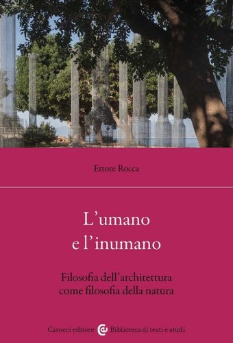 L'umano e l'inumano. Filosofia dell'architettura come filosofia della natura
