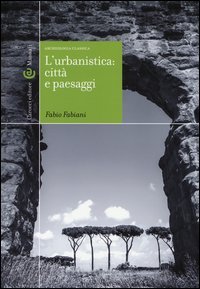 L'urbanistica: citt&agrave; e paesaggi. Archeologia classica