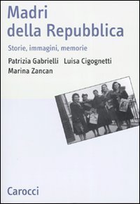 Madri della repubblica - Storia, immagini, memorie