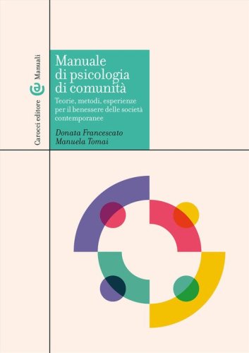 Manuale di psicologia di comunit&agrave;. Teorie, metodi, esperienze per il benessere delle societ&agrave; contemporanee