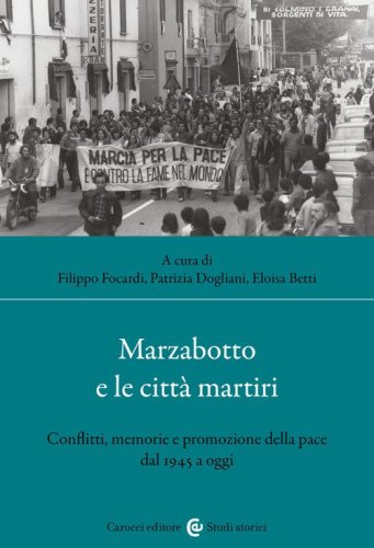 Marzabotto e le citt&agrave; martiri. Conflitti, memorie e promozione della pace dal 1945 a oggi