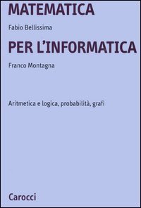 Matematica per l'informatica - Aritmetica e logica, probabilit&agrave;, grafi