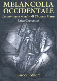 Melancolia occidentale. &laquo;La montagna magica&raquo; di Thomas Mann