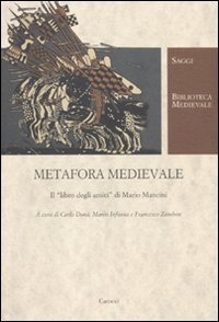 Metafora medievale - Il &laquo;libro degli amici&raquo; di Mario Mancini