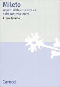 Mileto. Aspetti della citt&agrave; arcaica e del contesto ionico