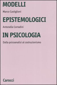 Modelli epistemologici in psicologia - Dalla psicoanalisi al costruzionismo