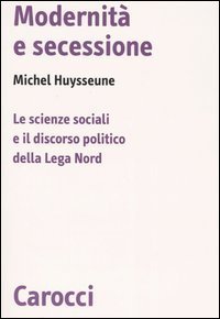 Modernit&agrave; e secessione. Le scienze sociali e il discorso politico della Lega Nord