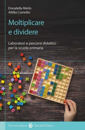 Moltiplicare e dividere. Laboratori e percorsi didattici per la scuola primaria