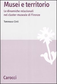 Musei e territori - Le dinamiche relazionali nel cluster museale di Firenze