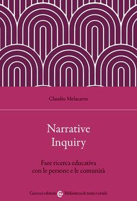 Narrative Inquiry. Fare ricerca educativa con le persone e le comunit&agrave;