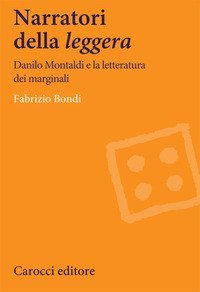 Narratori della &laquo;leggera&raquo;. Danilo Montaldi e la letteratura dei marginali