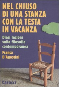 Nel chiuso di una stanza con la testa in vacanza - Dieci lezioni sulla filosofia contemporanea