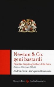 Newton & Co. geni bastardi. Rivalit&agrave; e dispute agli albori della fisica