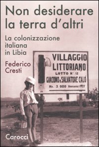 Non desiderare la terra d'altri - La colonizzazione italiana in Libia