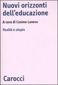 Nuovi orizzonti dell'educazione. Realt&agrave; e utopie