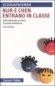 Nur e Chen entrano in classe - Dall'oralit&agrave; alla scrittura: la scuola multietnica
