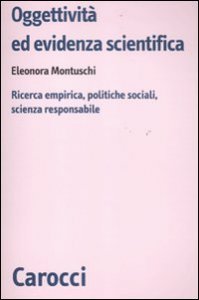 Oggettivit&agrave; ed evidenza scientifica. Ricerca empirica, politiche sociali, scienza responsabile