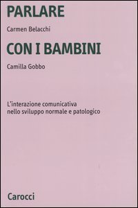 Parlare con i bambini - L'interazione comunicativa nello sviluppo normale e patologico
