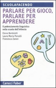 Parlare per gioco, parlare per apprendere - Il potenziamento linguistico nella scuola dell'infanzia