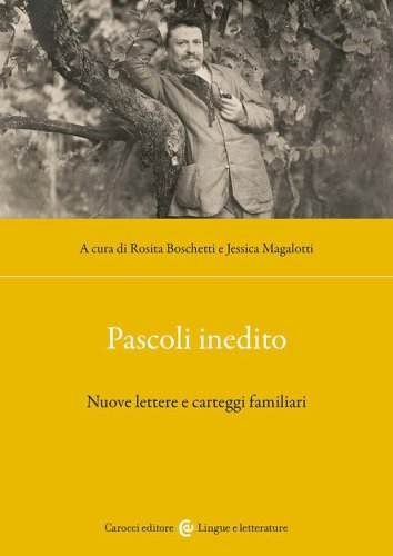 Pascoli inedito. Nuove lettere e carteggi familiari