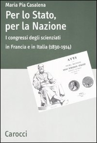 Per lo stato, per la nazione - I congressi degli scienziati in Francia e in Italia (1830-1914)