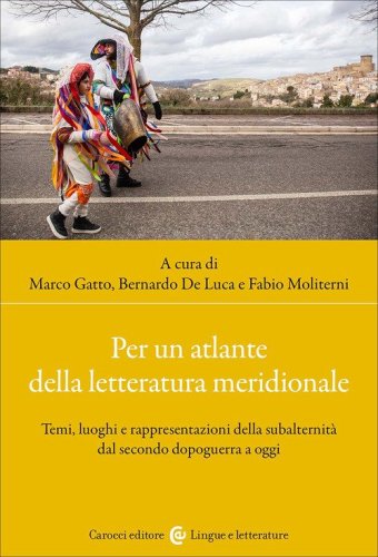 Per un atlante della letteratura meridionale. Temi, luoghi e rappresentazioni della subalternit&agrave; dal secondo dopoguerra a oggi
