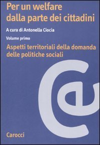 Per un welfare dalla parte dei cittadini. Vol. 1: Aspetti territoriali della domanda delle politiche sociali. - Aspetti territoriali della domanda delle politiche sociali