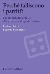 Perch&eacute; falliscono i partiti? Dal predominio della DC alla scomparsa dei partiti cattolici