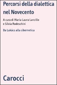 Percorsi della dialettica nel Novecento. Da Luk&aacute;cs alla cibernetica