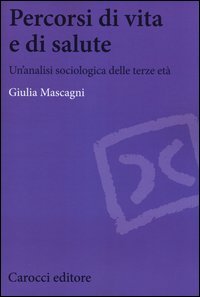 Percorsi di vita e di salute. Un'analisi sociologica delle terze et&agrave;