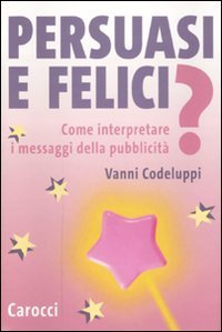 Persuasi e felici? Come interpretare i messaggi della pubblicit&agrave;