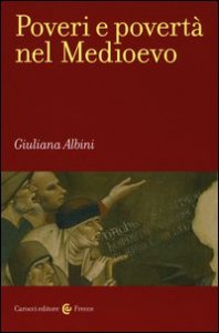 Poveri e povert&agrave; nel Medioevo