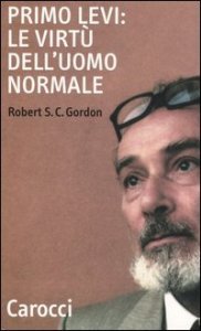 Primo Levi: le virt&ugrave; dell'uomo normale